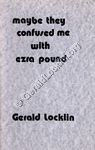 Maybe They Confused Me With Ezra Pound